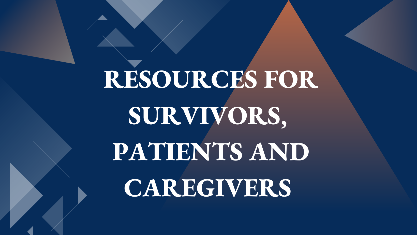 Click Here For Resources for Survivors, Patients and Caregivers