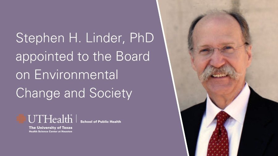 Stephen H. Linder, PhD, professor with the Department of Management, Policy, and Community Health, appointment to the Board on Environmental Change and Society (BECS) of the National Academy of Sciences