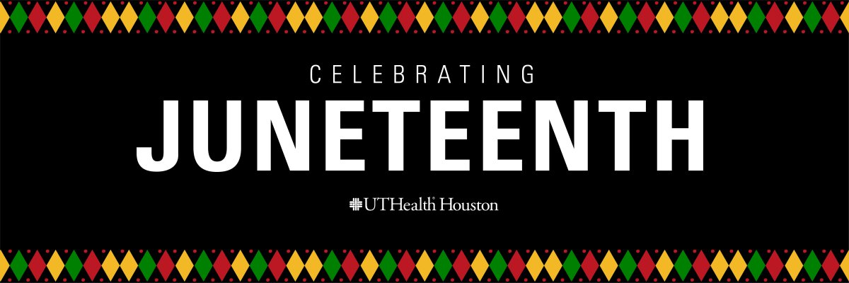 Celebrating Juneteenth UTHealth Houston banner