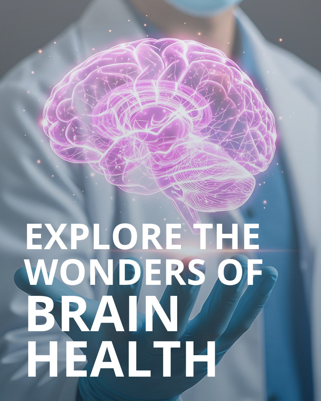 Poster of a clinician in mask and lab coat holding a gloved hand beneath a glowing pink brain hologram, with overlaid text: 'EXPLORE THE WONDERS OF BRAIN HEALTH'.